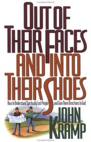Out of Their Faces and into Their Shoes: How to Understand Spiritually Lost People and Give Them Directions to God
