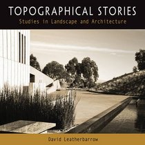 Topographical Stories: Studies in Landscape and Architecture (Penn Studies in Landscape Architecture)