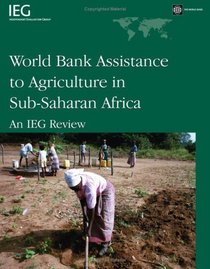 World Bank Assistance to Agriculture in Sub-Saharan Africa: An IEG Review (Independent Evaluation Studies)