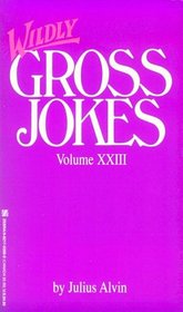 Wildly Gross Jokes Volume XXIII (Gross Jokes)