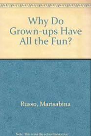 Why Do Grown-ups Have All the Fun? --1988 publication.