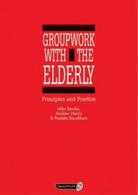 Groupwork with the Elderly: Principles and Practice