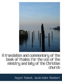 A translation and commentary of the book of Psalms for the use of the ministry and laity of the Chri (German Edition)