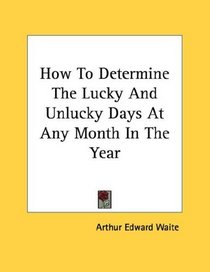 How To Determine The Lucky And Unlucky Days At Any Month In The Year