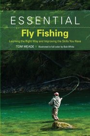 Essential Fly Fishing: Learning the Right Way and Improving the Skills You Have