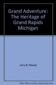 Grand Adventure: The Heritage of Grand Rapids, Michigan