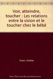 Voir, atteindre, toucher: Les relations entre la vision et le toucher chez le bebe (Le Psychologue) (French Edition)