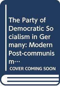 THE PARTY OF DEMOCRATIC SOCIALISM IN GERMANY. Modern Post-Communism or Nostalgic Populism?