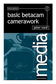 Basic Betacam Camerawork (Media Manuals)