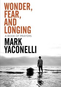 Wonder, Fear, and Longing: A Book of Prayers (Invert)