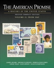 The American Promise : A History of the United States, Compact Second Edition, Volume II: From 1865