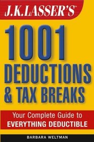 J.K. Lasser's 1001 Deductions and Tax Breaks: The Complete Guide to Everything Deductible