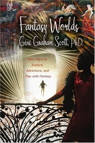 Fantasy Worlds: New Ways to Explore, Adventure, and Play with Fantasy