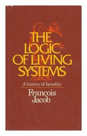 The logic of living systems : a history of heredity / by Francois Jacob ; translated from the French by Betty E. Spillmann