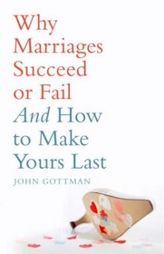 Why Marriages Succeed or Fail --2007 publication.