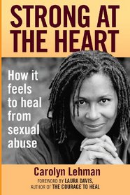Strong at the Heart: How It Feels to Heal from Sexual Abuse