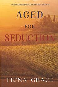 Aged for Seduction (A Tuscan Vineyard Cozy Mystery?Book 4)