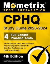 CPHQ Study Guide 2023-2024 - 4 Full-Length Practice Tests, Exam Secrets Prep with Detailed Answer Explanations for the Certified Professional in ... [4th Edition] (Mometrix Test Preparation)