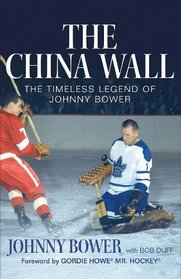 The China Wall: The Timeless Legend of Johnny Bower