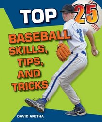 Top 25 Baseball Skills, Tips, and Tricks (Top 25 Sports Skills, Tips, and Tricks)