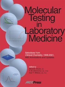 Molecular Testing in Laboratory Medicine: Selections from Clinical Chemistry, 1998-2001, With Annotations and Updates