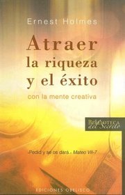 Atraer La Riqueza Y El Exito Con La Mente Creativa/ Creative Mind and Success (Biblioteca del Secreto)