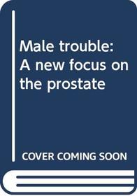 Male trouble: A new focus on the prostate