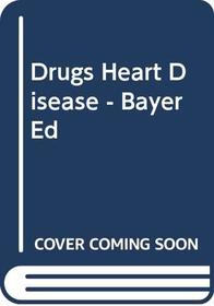 Drugs Heart Disease - Bayer Ed