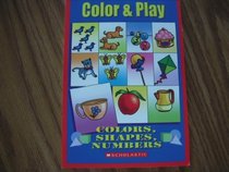 Color & Play:  Colors, Shapes, Numbers