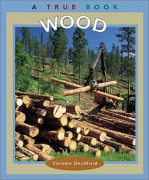 Wood (True Books: Natural Resources)