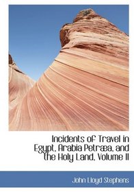 Incidents of Travel in Egypt, Arabia PetrAba, and the Holy Land, Volume II (Large Print Edition)