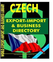 Czech Republic Export-Import and Business Directory (World Export-Import and Business Library)