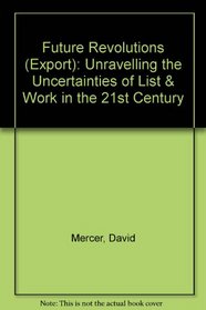 Future Revolutions (Export): Unravelling the Uncertainties of List & Work in the 21st Century