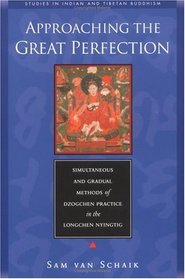 Approaching the Great Perfection : Simultaneous and Gradual Methods of Dzogchen Practice in the Longchen Nyingtig (Studies in Indian and Tibetan Buddhism)