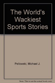 The World's Wackiest Sports Stories