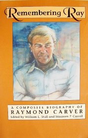 Remembering Ray: A Composite Biography of Raymond Carver