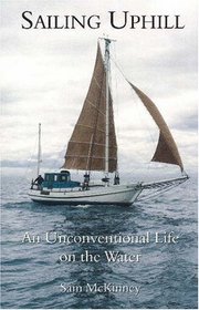 Sailing Uphill: An Unconventional Life on the Water