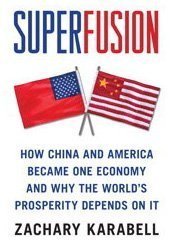 Superfusion: How China and America Became One Economy and Why the World's Prosperity Depends on It