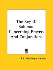 The Key of Solomon: Concerning Prayers and Conjurations