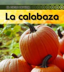 La calabaza (Pumpkin) (El Ciclo De Vida / Life Cycle of a. . .) (Spanish Edition)