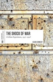The Shock of War: Civilian Experiences, 1937-1945 (International Themes and Issues)