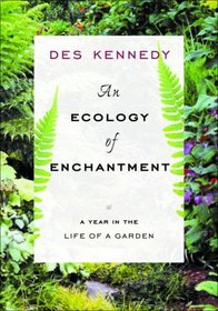 An Ecology of Enchantment: A Year in the Life of a Garden