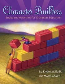 Character Builders: Books and Activities for Character Education (Through Children's Literature)