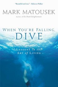 The When You're Falling, Dive: Lessons in the Art of Living