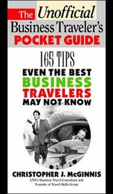 The Unoffcial Business Traveler's Pocket Guide: 249 Tips Even the Best Business Traveler May Not Know