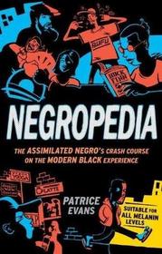 Negropedia: The Assimilated Negro's Crash Course on the Modern Black Experience