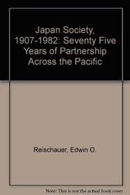 Japan Society, 1907-1982: Seventy Five Years of Partnership Across the Pacific