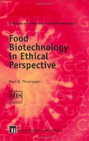 Food Biotechnology in Ethical Perspective (Techniques and Perspectives in Food Biotechnology Series)