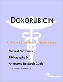 Doxorubicin - A Medical Dictionary, Bibliography, and Annotated Research Guide to Internet References