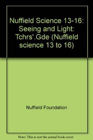 Nuffield Science 13-16: Seeing and Light: Tchrs'.Gde (Nuffield science 13 to 16)